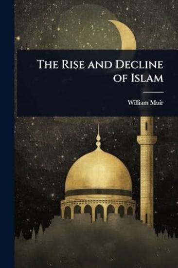The Rise and Decline of Islam