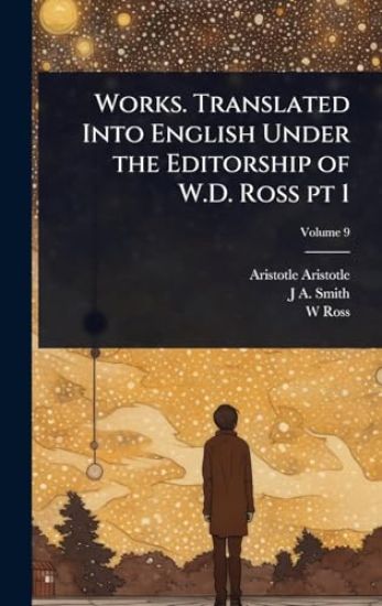 Works. Translated Into English Under the Editorship of W.D. Ross pt 1