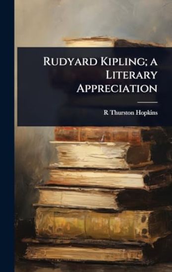 Rudyard Kipling; a Literary Appreciation