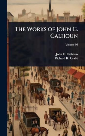 The Works of John C. Calhoun