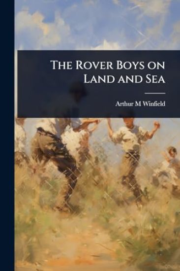 The Rover Boys on Land and Sea