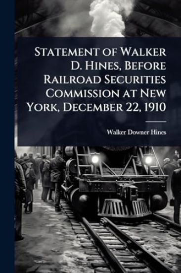 Statement of Walker D. Hines, Before Railroad Securities Commission at New York, December 22, 1910
