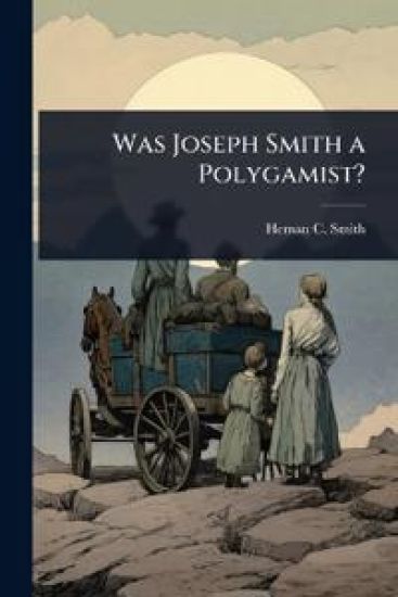 Was Joseph Smith a Polygamist?