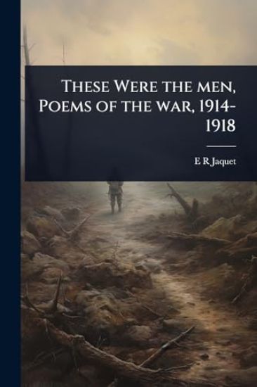 These Were the men, Poems of the war, 1914-1918