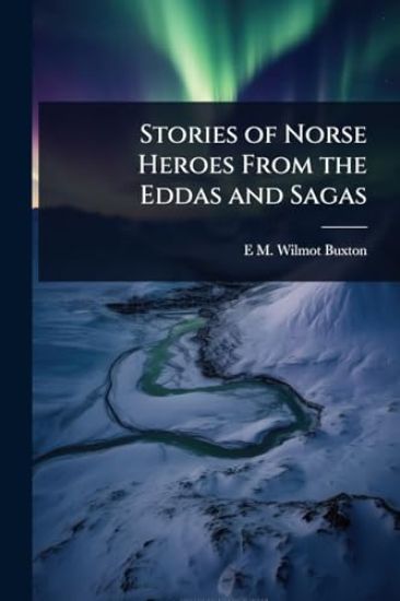 Stories of Norse Heroes From the Eddas and Sagas