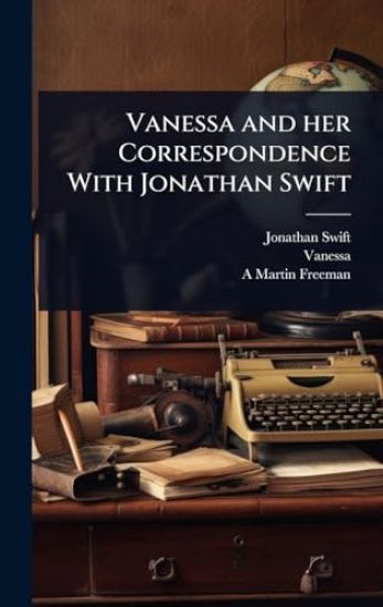 Vanessa and her Correspondence With Jonathan Swift
