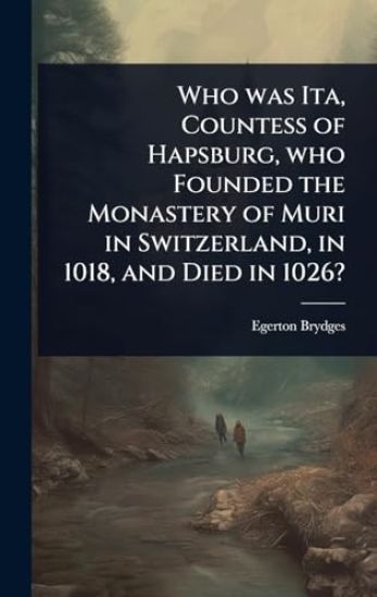 Who was Ita, Countess of Hapsburg, who Founded the Monastery of Muri in Switzerland, in 1018, and Died in 1026?