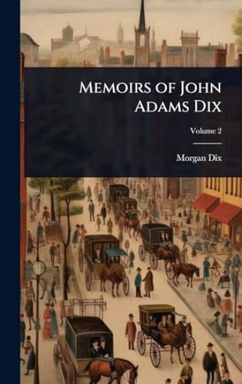 Memoirs of John Adams Dix