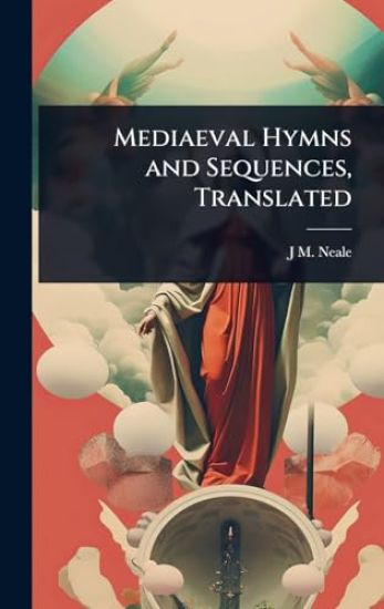 Mediaeval Hymns and Sequences, Translated