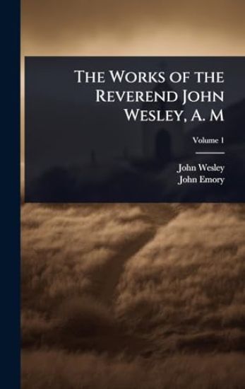 The Works of the Reverend John Wesley, A. M