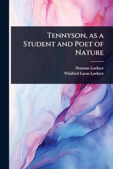 Tennyson, as a Student and Poet of Nature