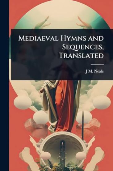 Mediaeval Hymns and Sequences, Translated