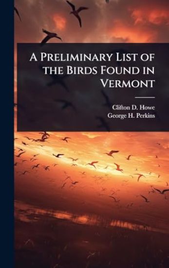 A Preliminary List of the Birds Found in Vermont