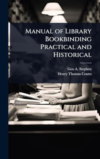 Manual of Library Bookbinding Practical and Historical