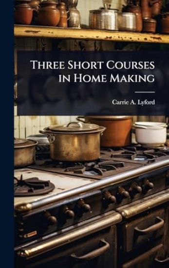 Three Short Courses in Home Making