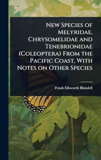 New Species of Melyridae, Chrysomelidae and Tenebrionidae (Coleoptera) From the Pacific Coast, With Notes on Other Species