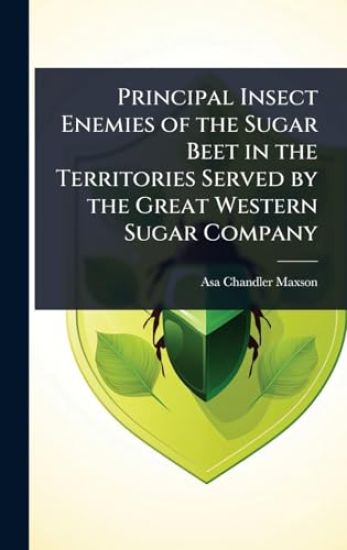 Principal Insect Enemies of the Sugar Beet in the Territories Served by the Great Western Sugar Company