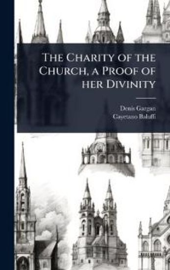 The Charity of the Church, a Proof of her Divinity