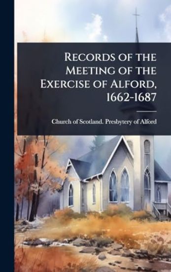 Records of the Meeting of the Exercise of Alford, 1662-1687