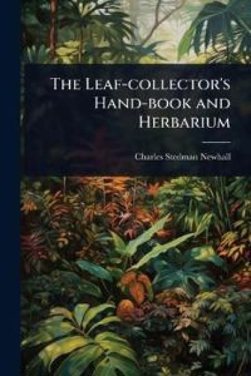 The Leaf-collector's Hand-book and Herbarium