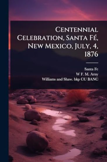 Centennial Celebration, Santa FÃ(c), New Mexico, July, 4, 1876