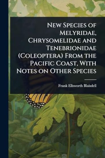 New Species of Melyridae, Chrysomelidae and Tenebrionidae (Coleoptera) From the Pacific Coast, With Notes on Other Species