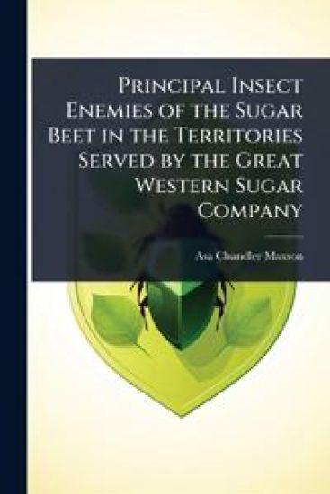 Principal Insect Enemies of the Sugar Beet in the Territories Served by the Great Western Sugar Company