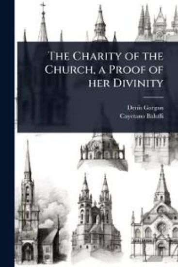 The Charity of the Church, a Proof of her Divinity
