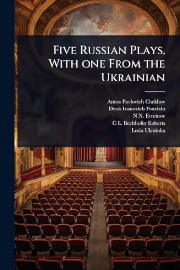 Five Russian Plays, With one From the Ukrainian