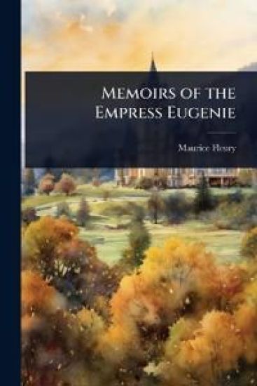 Memoirs of the Empress Eugenie