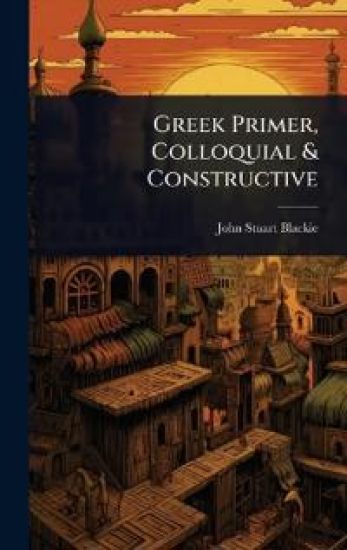 Greek Primer, Colloquial & Constructive