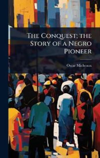 The Conquest; the Story of a Negro Pioneer
