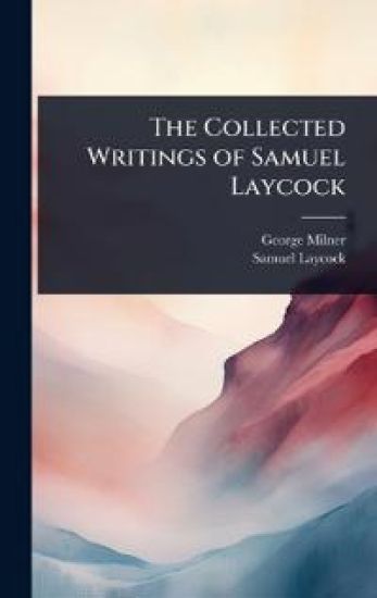 The Collected Writings of Samuel Laycock