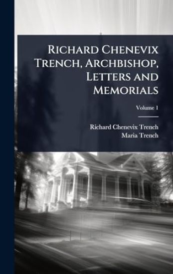 Richard Chenevix Trench, Archbishop, Letters and Memorials