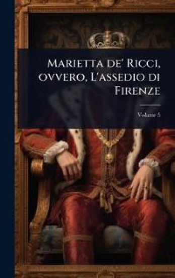 Marietta de' Ricci, ovvero, L'assedio di Firenze