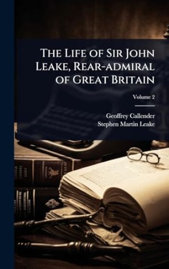 The Life of Sir John Leake, Rear-admiral of Great Britain