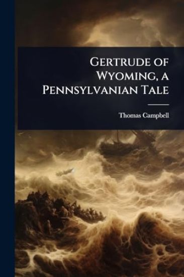 Gertrude of Wyoming, a Pennsylvanian Tale