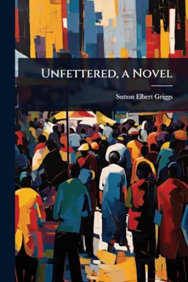 Unfettered, a Novel