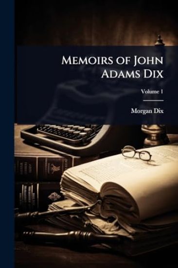 Memoirs of John Adams Dix