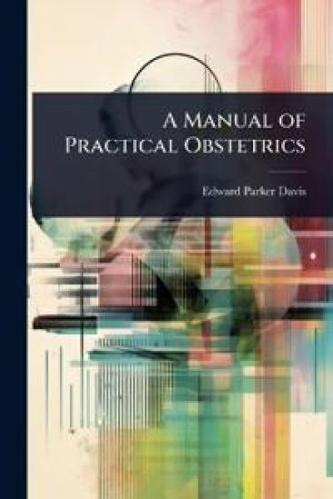 A Manual of Practical Obstetrics
