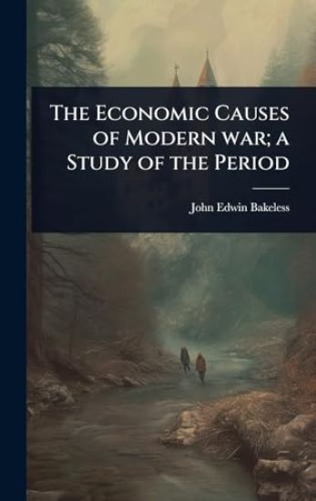 The Economic Causes of Modern war; a Study of the Period