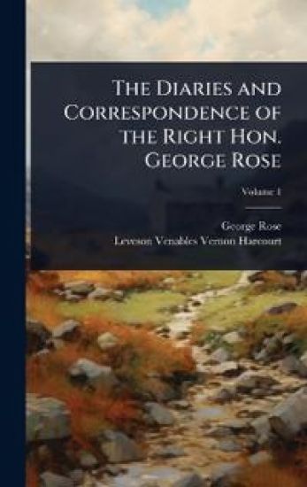 The Diaries and Correspondence of the Right Hon. George Rose