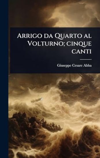 Arrigo da Quarto al Volturno; cinque canti