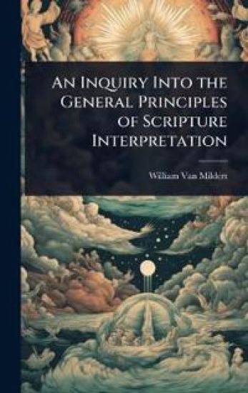 An Inquiry Into the General Principles of Scripture Interpretation