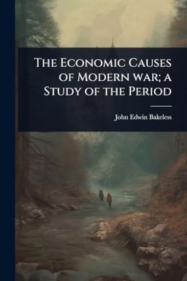 The Economic Causes of Modern war; a Study of the Period