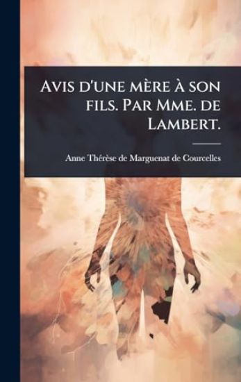 Avis d'une mère Ã son fils. Par Mme. de Lambert.