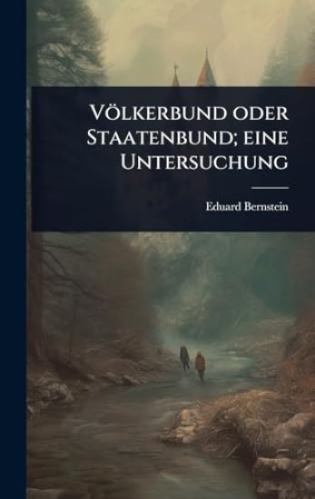 Völkerbund oder Staatenbund; eine Untersuchung