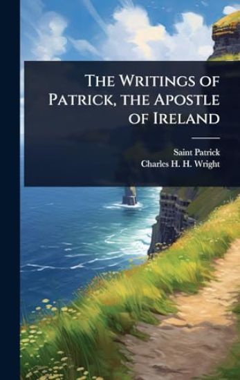 The Writings of Patrick, the Apostle of Ireland