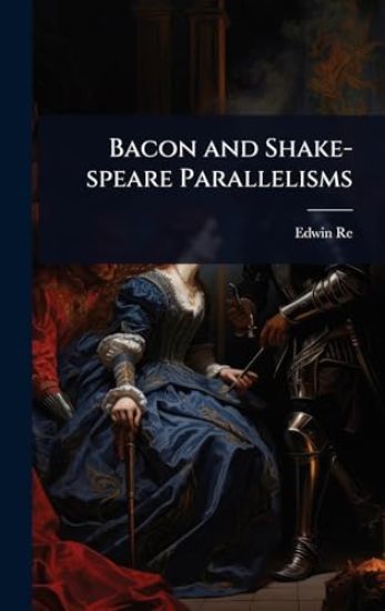 Bacon and Shake-speare Parallelisms