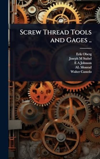 Screw Thread Tools and Gages ..